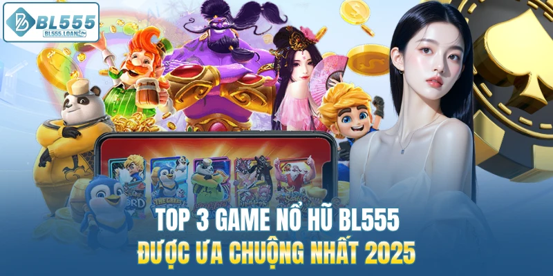 top 3 game nổ hũ bl555